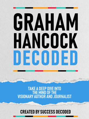 cover image of Graham Hancock Decoded--Take a Deep Dive Into the Mind of the Visionary Author and Journalist